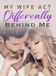 My-Wife-Act-Differently-Behind-Me-Novel-Full-Episode