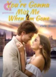 your-Gonna-Miss-Me-When-IM-Gone-Novel